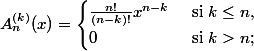 A_n^{(k)}(x) = \begin{cases} \frac{n!}{(n-k)!} x^{n-k} & \text{ si } k\leq n, \\ 0 & \text{ si } k > n; \end{cases}
